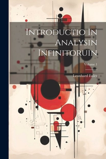 Introductio In Analysin Infinitoruin; Volume 1, Leonhard Euler - Paperback - 9781021173546