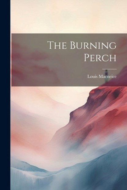 The Burning Perch, Louis MacNeice - Paperback - 9781021177124
