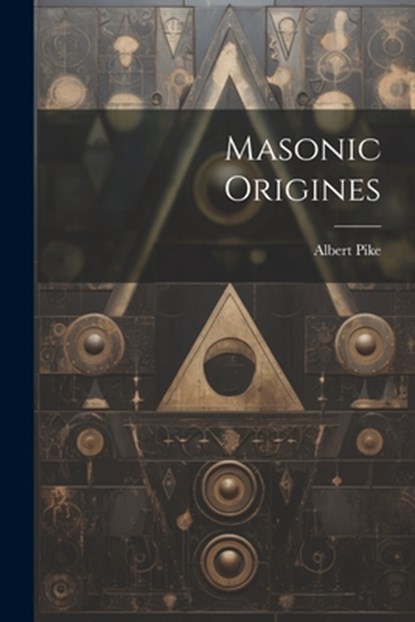 Masonic Origines, Albert Pike - Paperback - 9781021187499