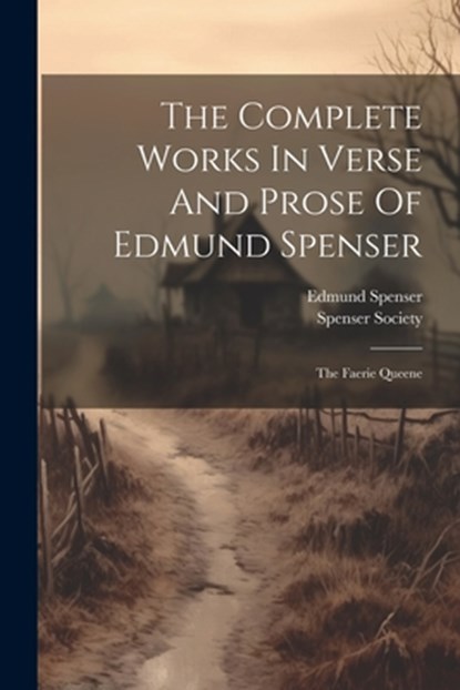The Complete Works In Verse And Prose Of Edmund Spenser: The Faerie Queene, Edmund Spenser - Paperback - 9781021231277