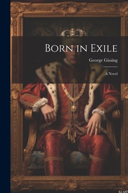 Born in Exile, George Gissing - Paperback - 9781021240163