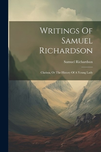 Writings Of Samuel Richardson, Samuel Richardson - Paperback - 9781021244291