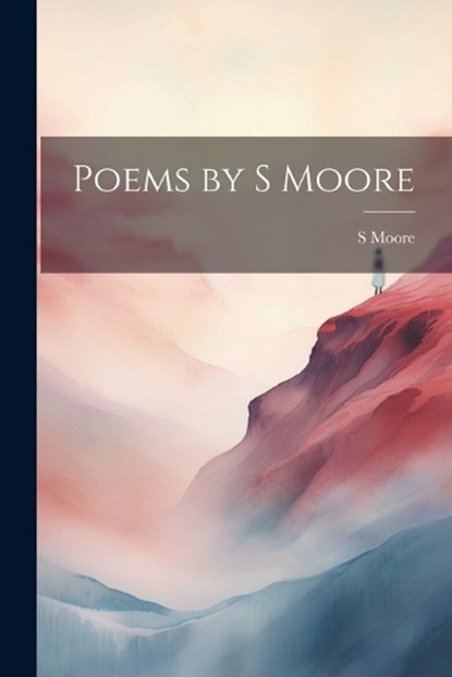 Poems by S Moore, S Moore - Paperback - 9781021284617