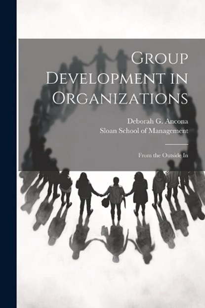 Group Development in Organizations: From the Outside In, Deborah G. Ancona - Paperback - 9781021316257