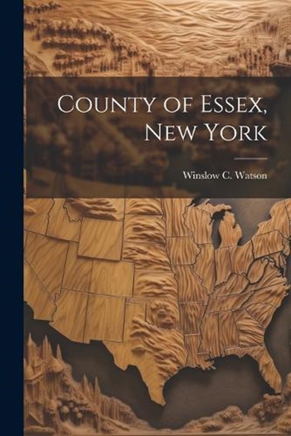 County of Essex, New York, Winslow C. Watson - Paperback - 9781021330710