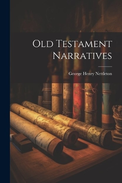 Old Testament Narratives, George Henry Nettleton - Paperback - 9781021331991