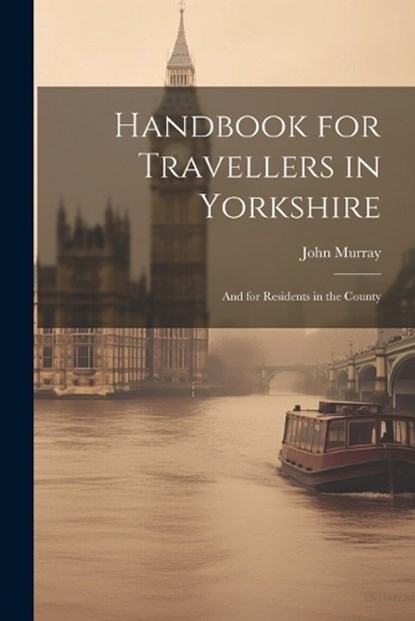 Handbook for Travellers in Yorkshire, John Murray - Paperback - 9781021335951