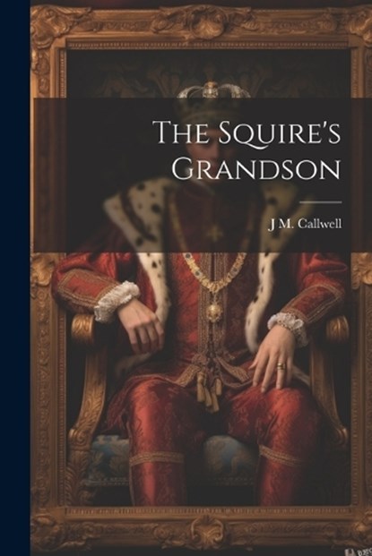 The Squire's Grandson, J M Callwell - Paperback - 9781021430731
