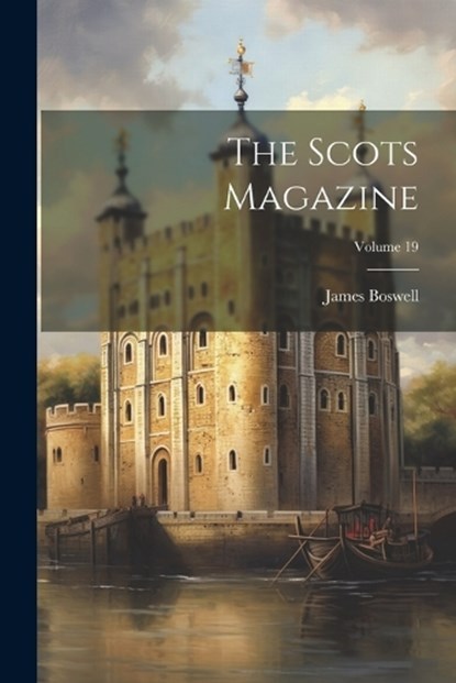 The Scots Magazine; Volume 19, James Boswell - Paperback - 9781021444660