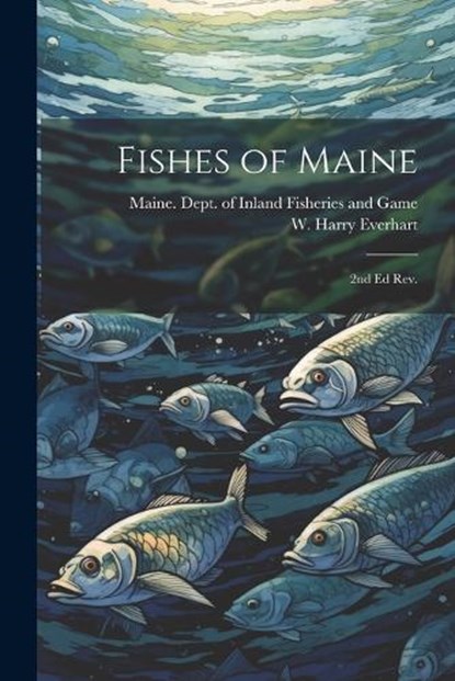 Fishes of Maine: 2nd ed rev., Maine Dept of Inland Fisheries and - Paperback - 9781021492623
