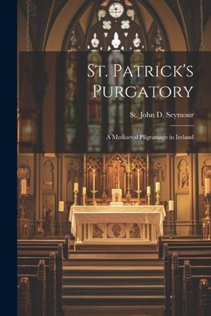St. Patrick's Purgatory, St John D Seymour - Paperback - 9781021495662