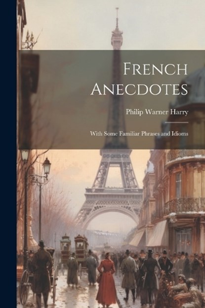 French Anecdotes, Philip Warner Harry - Paperback - 9781021630964