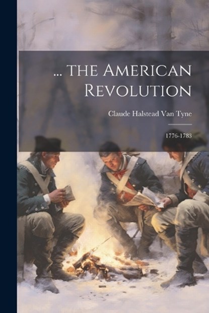 ... the American Revolution, Claude Halstead Van Tyne - Paperback - 9781021636973