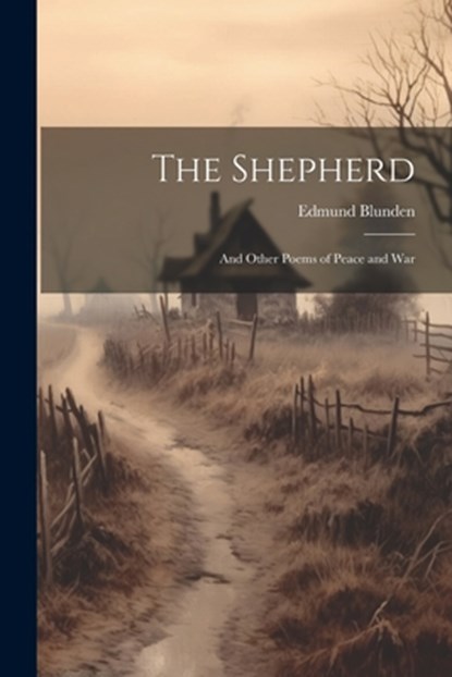 The Shepherd: And Other Poems of Peace and War, Edmund Blunden - Paperback - 9781021661067