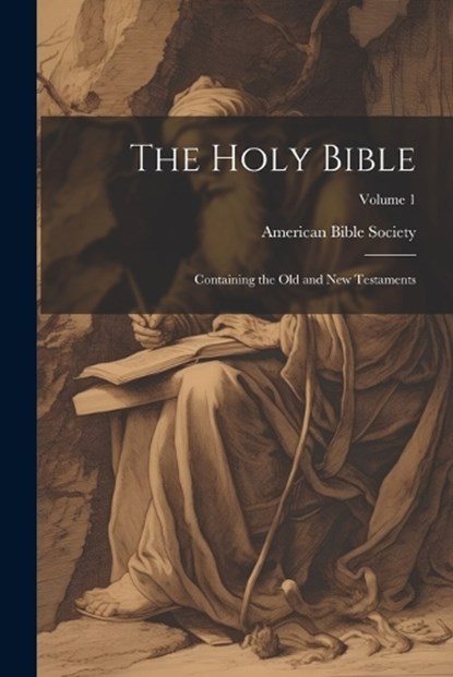 The Holy Bible: Containing the Old and New Testaments; Volume 1, American Bible Society - Paperback - 9781021678423