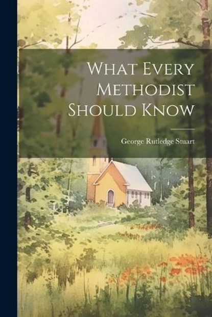 What Every Methodist Should Know, George Rutledge Stuart - Paperback - 9781021717986