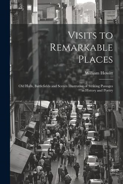 Visits to Remarkable Places, William Howitt - Paperback - 9781021721457