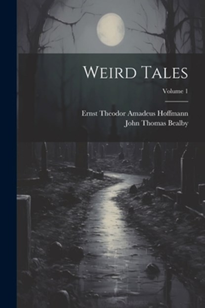 Weird Tales; Volume 1, Ernst Theodor Amadeus Hoffmann - Paperback - 9781021721983