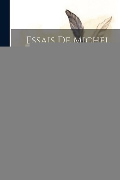 Essais De Michel De Montaigne; Volume 3, Michel de Montaigne - Paperback - 9781021726032