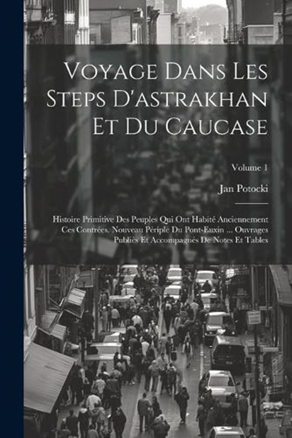 Voyage Dans Les Steps D'astrakhan Et Du Caucase, Jan Potocki - Paperback - 9781021727411