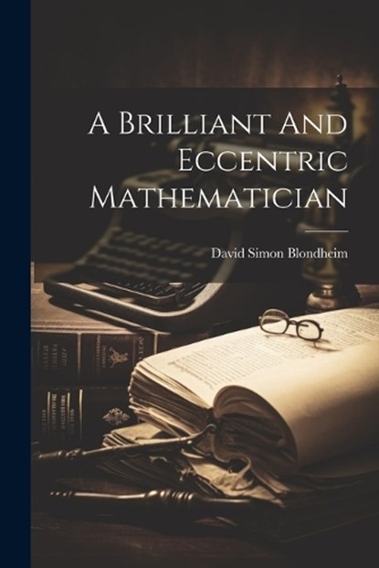 A Brilliant And Eccentric Mathematician, David Simon Blondheim - Paperback - 9781021780188