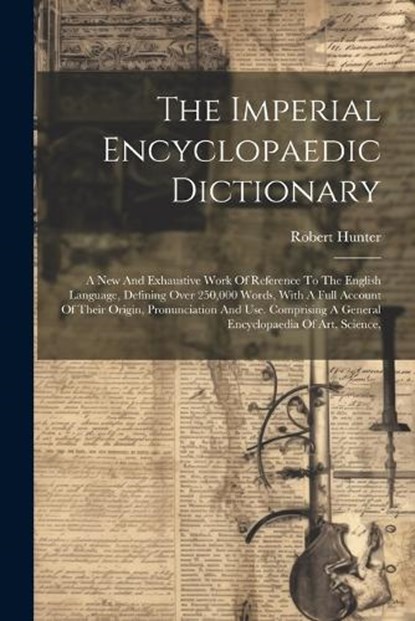 The Imperial Encyclopaedic Dictionary, Robert Hunter - Paperback - 9781021783226