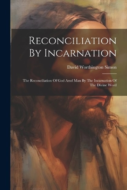 Reconciliation By Incarnation, David Worthington Simon - Paperback - 9781021784162