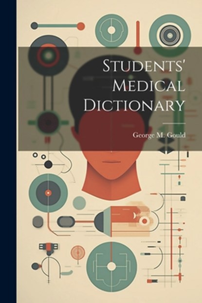Students' Medical Dictionary, George M. (George Milbry) 184 Gould - Paperback - 9781021804952