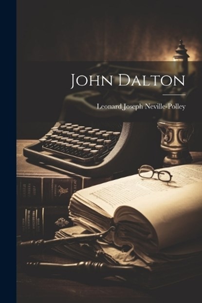John Dalton, Leonard Joseph Neville-Polley - Paperback - 9781021828880