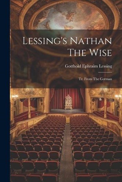 Lessing's Nathan The Wise: Tr. From The German, Gotthold Ephraim Lessing - Paperback - 9781021838858
