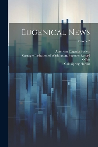 Eugenical News; Volume 2, American Eugenics Society - Paperback - 9781021881793