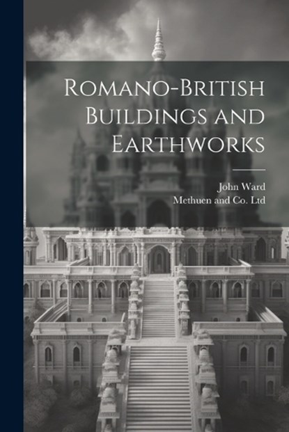 Romano-British Buildings and Earthworks, John Ward - Paperback - 9781021901941