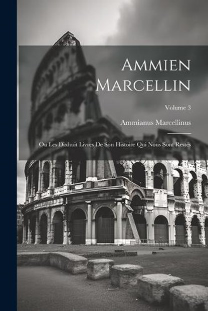 Ammien Marcellin, Ammianus Marcellinus - Paperback - 9781021913111