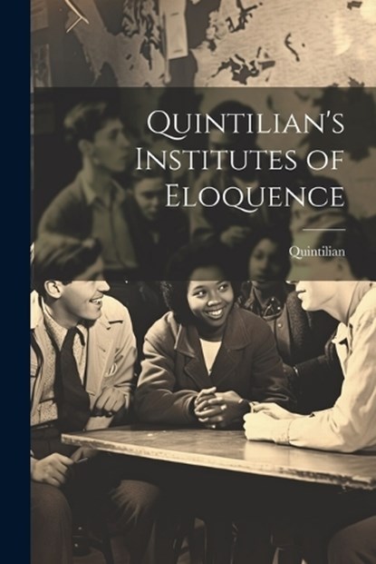 Quintilian's Institutes of Eloquence, Quintilian - Paperback - 9781021931979