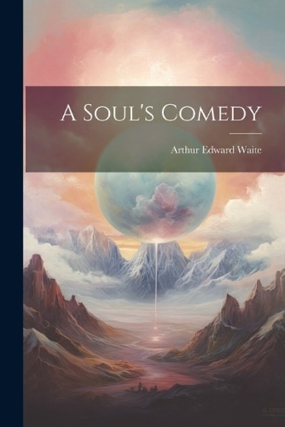 A Soul's Comedy, Arthur Edward Waite - Paperback - 9781021965745