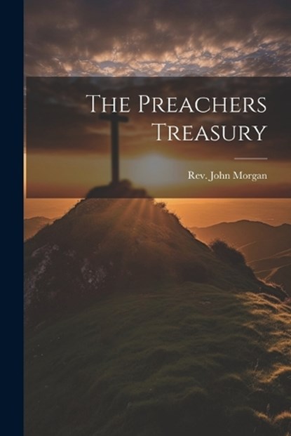 The Preachers Treasury, John Morgan - Paperback - 9781021967923