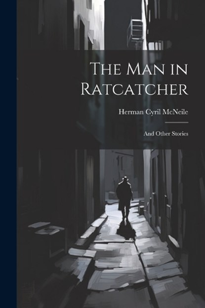 The Man in Ratcatcher, Herman Cyril McNeile - Paperback - 9781021969255