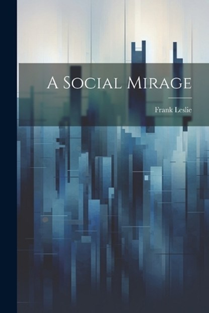 A Social Mirage, Frank Leslie - Paperback - 9781021975492