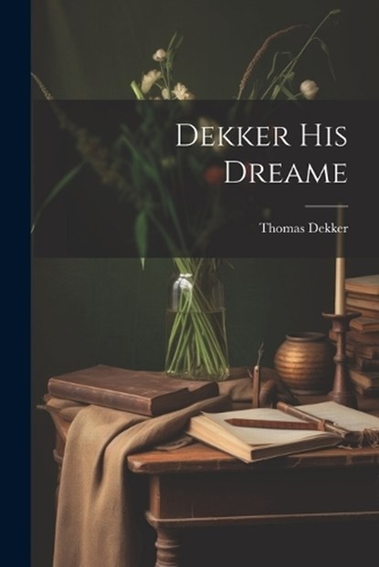 Dekker His Dreame, Thomas Dekker - Paperback - 9781021995520