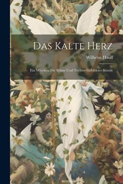 Das Kalte Herz: Ein Märchen für Söhne und Töchter Gebildeter Stände, Wilhelm Hauff - Paperback - 9781021996541