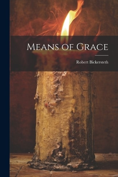 Means of Grace, Robert Bickersteth - Paperback - 9781022025929