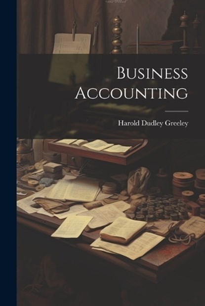 Business Accounting, Harold Dudley Greeley - Paperback - 9781022040540