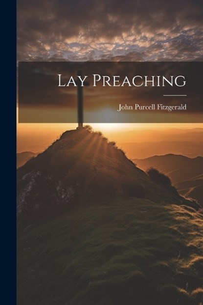 Lay Preaching, John Purcell Fitzgerald - Paperback - 9781022050792