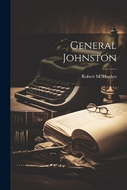 General Johnston, Robert M Hughes - Paperback - 9781022051836