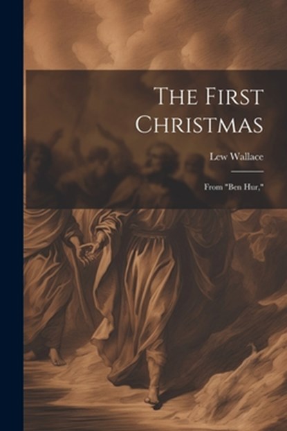 The First Christmas: From "Ben Hur,", Lew Wallace - Paperback - 9781022053809
