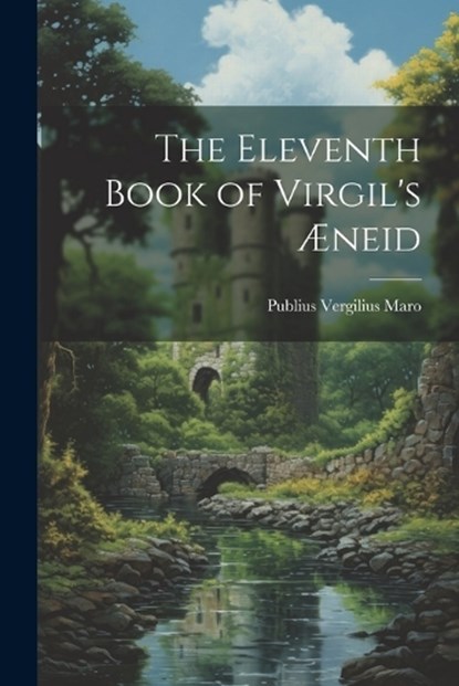 The Eleventh Book of Virgil's Æneid, Publius Vergilius Maro - Paperback - 9781022093560