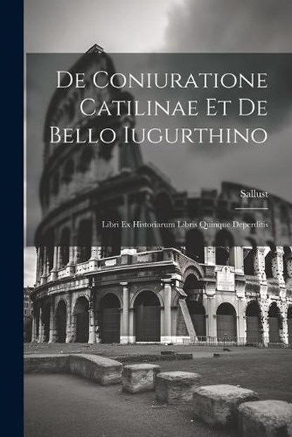 De Coniuratione Catilinae et De Bello Iugurthino, Sallust - Paperback - 9781022114234