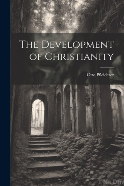 The Development of Christianity, Pfleiderer Otto - Paperback - 9781022125148