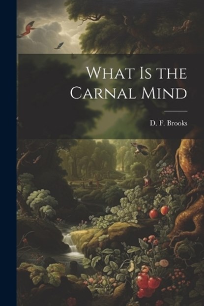 What is the Carnal Mind, D F Brooks - Paperback - 9781022151185