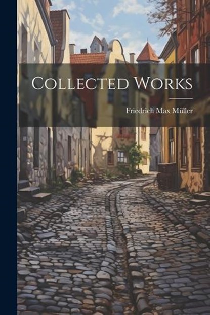 Collected Works, Friedrich Max Müller - Paperback - 9781022160569